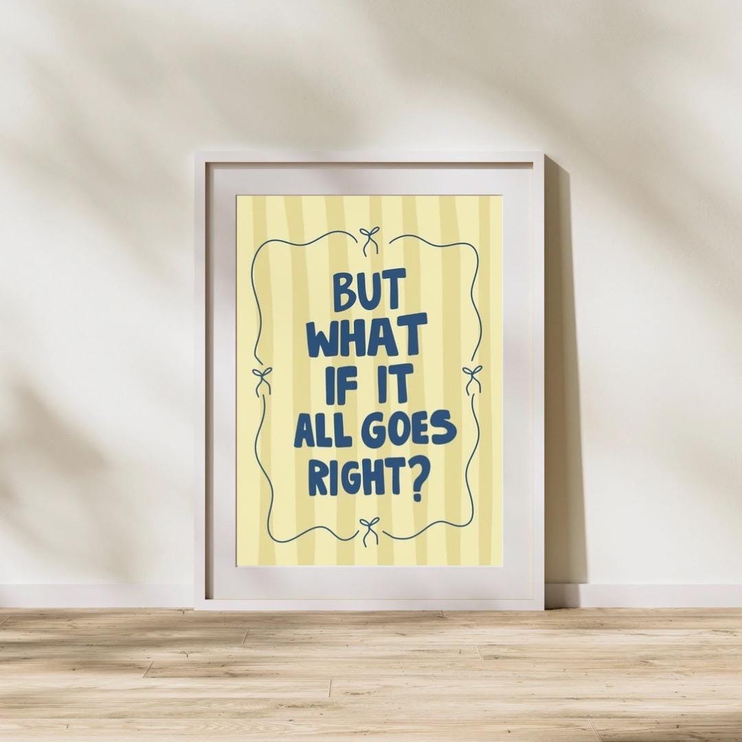 But what if it all goes right? Art print