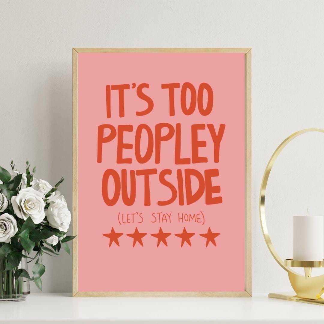 It’s too peopley outside art print