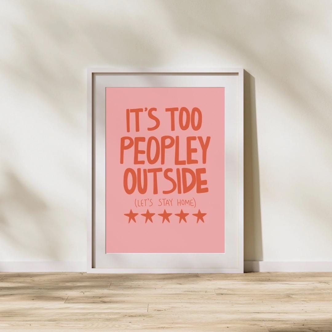 It’s too peopley outside art print