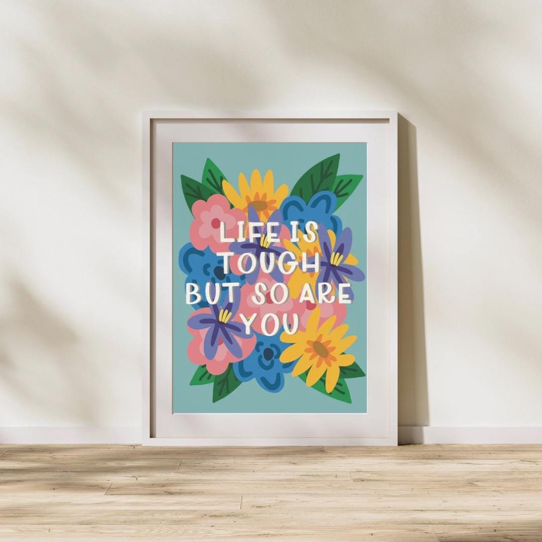 Life is tough but so are you | A4 Art Print