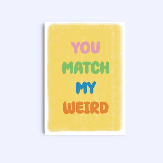 You match my weird | A6 Greeting Card With Envelope | For him, her | Boyfriend, girlfriend, friend, wife, husband, sister, mum, dad, brother