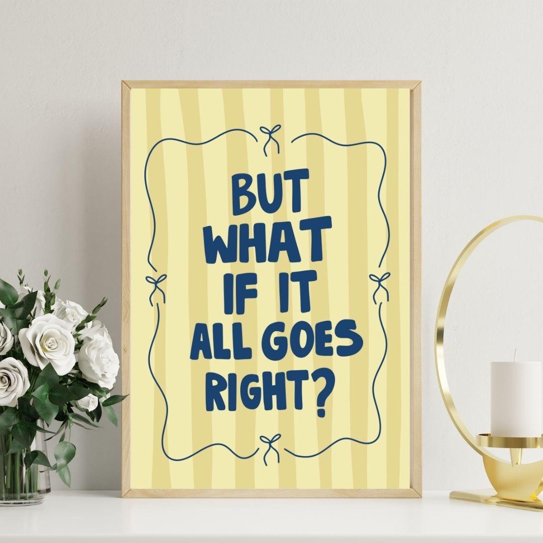 But what if it all goes right? Art print