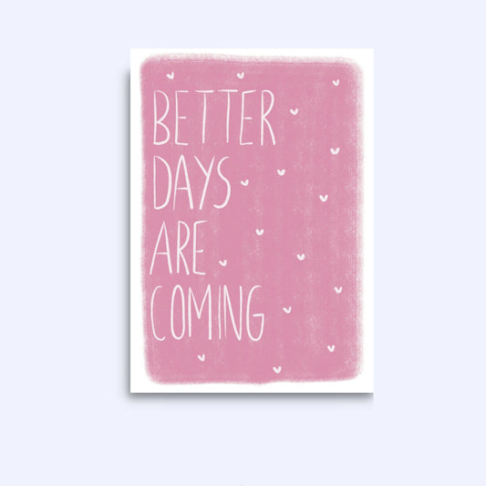 Better Days Are Coming Greeting Card - A6 Card with Kraft Envelope