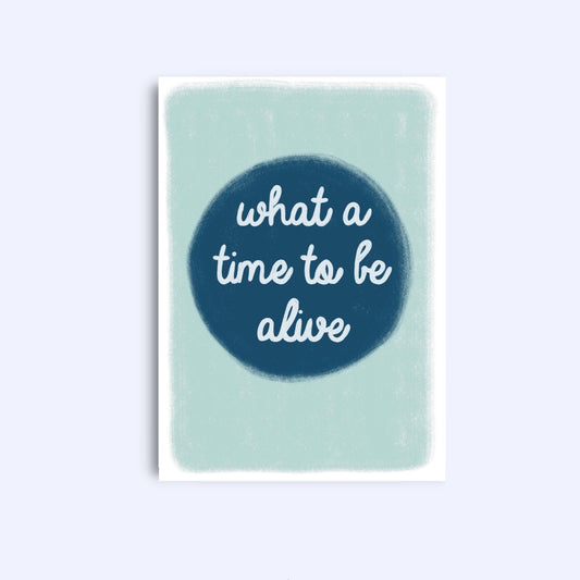 What a time to be alive | A6 Greeting Card With Envelope | For him, her | Boyfriend, girlfriend, friend, wife, husband, sister, mum, dad