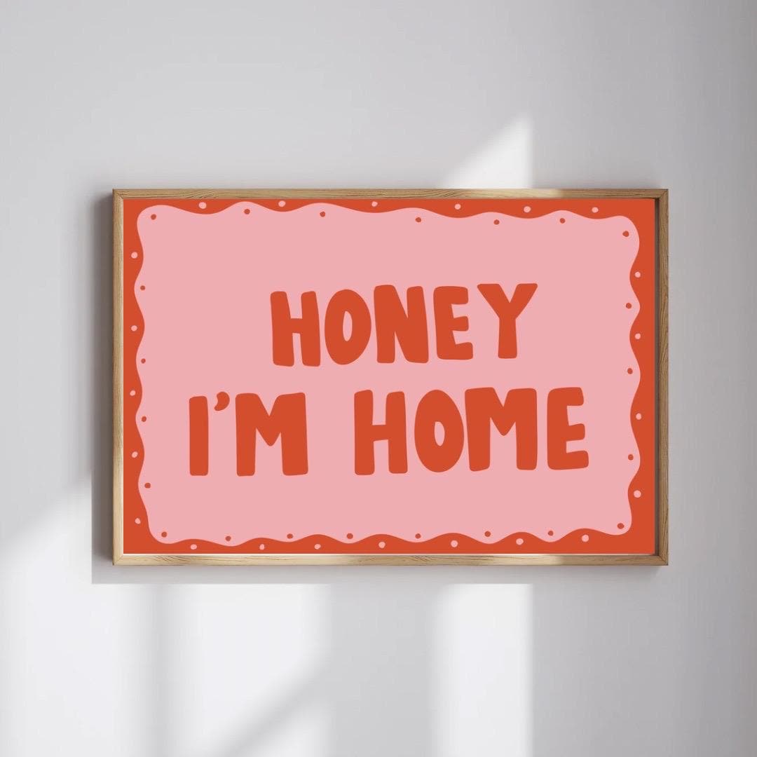 Honey I’m home art print