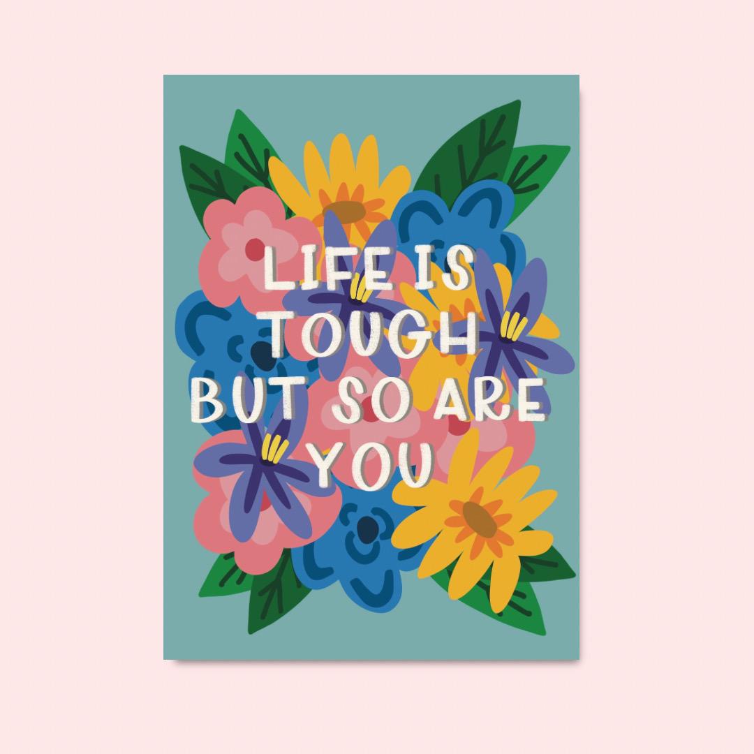 Life is tough but so are you | A4 Art Print