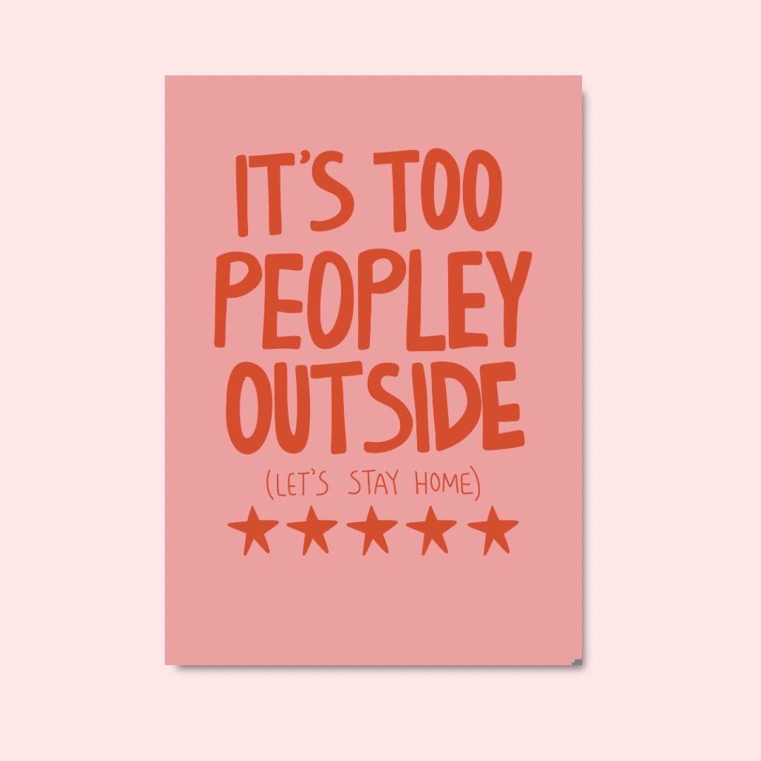 It’s too peopley outside art print