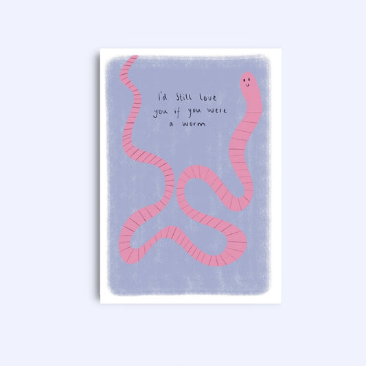 I'd Still Love You Worm Card - A6 Greeting Card